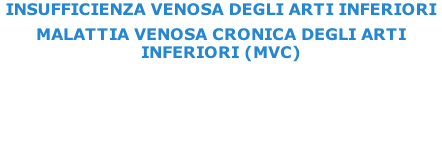 INSUFFICIENZA VENOSA DEGLI ARTI INFERIORI MALATTIA VENOSA CRONICA DEGLI ARTI INFERIORI (MVC)